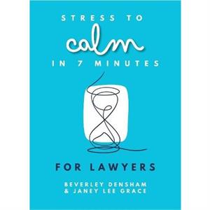 Stress to Calm in 7 Minutes for Lawyers by Beverley Densham