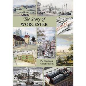 The Story of Worcester by Annette Leech