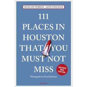 111 Places in Houston That You Must Not Miss by Joni Fincham