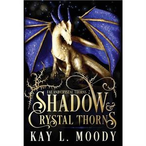 Shadow and Crystal Thorns  Fae and Crystal Thorns 2 by Kay L Moody