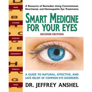 Smart Medicine for Your Eyes  Second Edition by Jeffrey Jeffrey Anshel Anshel