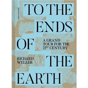 To the Ends of the Earth by Richard Weller