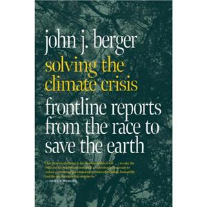 Solving The Climate Crisis by John J. Berger