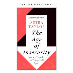 The Age of Insecurity by Astra Taylor