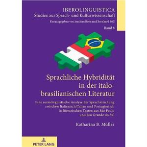 Sprachliche Hybriditat in der italobrasilianischen Literatur eine soziolinguistische Analyse der Sprachmischung zwischen ItalienischTalian und Portugiesisch in literarischen Texten aus Sao Paulo und R