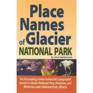 Place Names of Glacier National Park by Jack Holterman