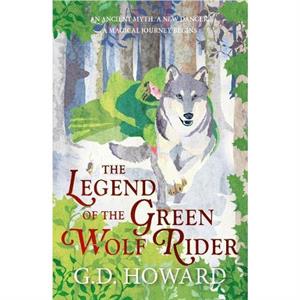 The Legend of the Green Wolf Rider by G. D. Howard