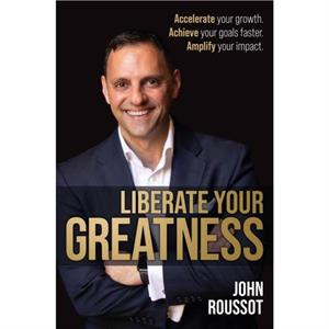 Liberate Your Greatness by John Roussot