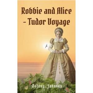 Robbie and Alice  Tudor Voyage by Antony Johnson