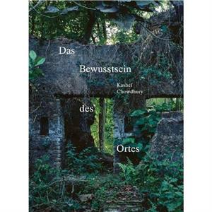 Das Bewusstsein des Ortes by Kashef Chowdhury