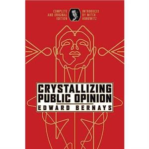 Crystallizing Public Opinion by Edward Bernays