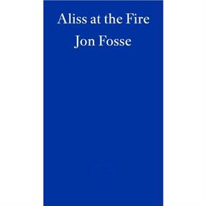 Aliss at the Fire  WINNER OF THE 2023 NOBEL PRIZE IN LITERATURE by Jon Fosse