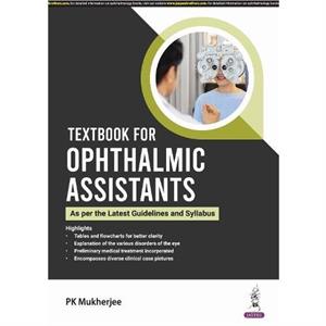 Textbook for Ophthalmic Assistants by PK Mukherjee