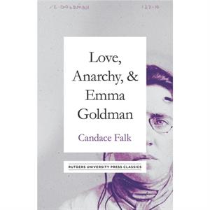 Love Anarchy  Emma Goldman by Candace Falk