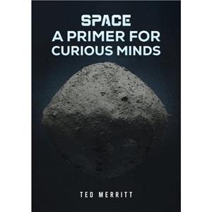 Space A Primer for Curious Minds by Ted Merritt