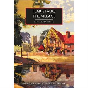 Fear Stalks the Village by Ethel Lina White