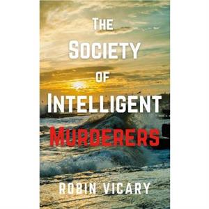 The Society of Intelligent Murderers by Robin Vicary