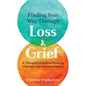 Finding Your way Through Loss  Grief by Christine Hopfgarten