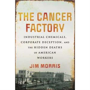 Cancer FactoryThe by Jim Morris