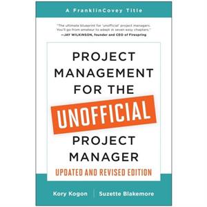 Project Management for the Unofficial Project Manager Updated and Revised Edition by Suzette Blakemore