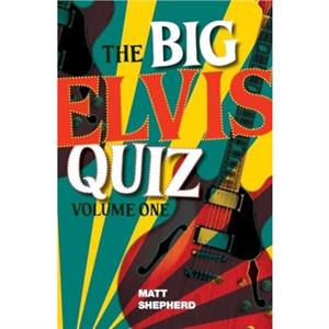 The Big Elvis Quiz Volume One by Matt Shepherd