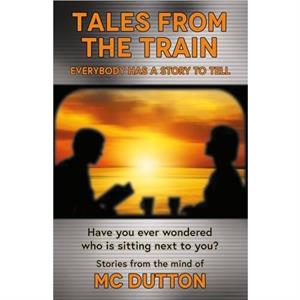 Tales From the Train by M. C. Dutton