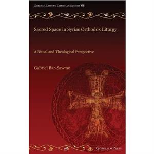 Sacred Space in Syriac Orthodox Liturgy by Gabriel BarSawme