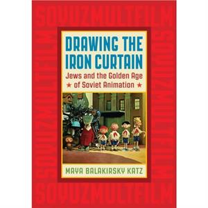 Drawing the Iron Curtain by Maya Balakirsky Katz