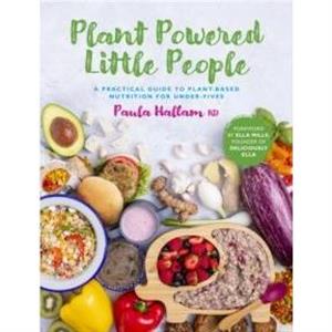 Plant Powered Little People by Paula Hallam RD