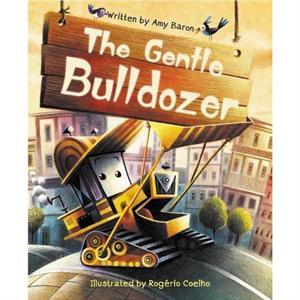 The Gentle Bulldozer by Amy Baron