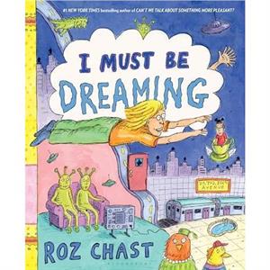 I Must Be Dreaming by Roz Chast