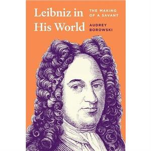 Leibniz in His World by Audrey Borowski