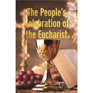 The Peoples Celebration of the Eucharist by Fintan Lyons