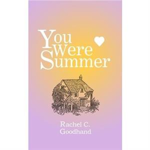 You Were Summer by Rachel C. Goodhand