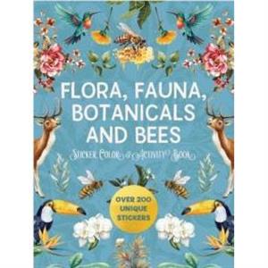 Flora Fauna Botanicals and Bees Sticker Color  Activity Book by Editors of Chartwell Books