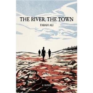 The River The Town by Farah Ali