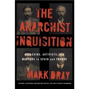 The Anarchist Inquisition by Mark Bray