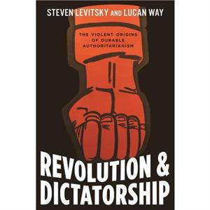 Revolution and Dictatorship by Lucan Way