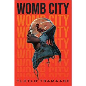 Womb City by Tlotlo Tsamaase