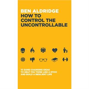 How to Control the Uncontrollable by Ben Aldridge