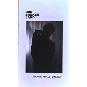 Our Broken Land by Hakon Adalsteinsson