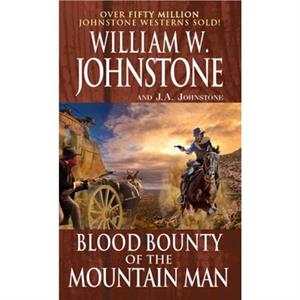 Blood Bounty of the Mountain Man by J.A. Johnstone