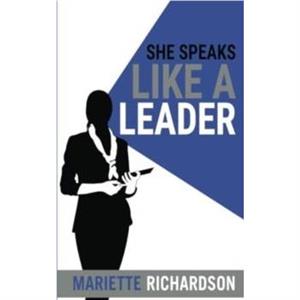 She Speaks Like A Leader by Mariette Richardson