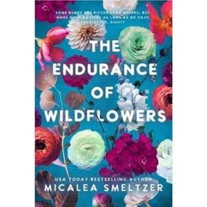 Endurance of Wildflowers by Micalea Smeltzer