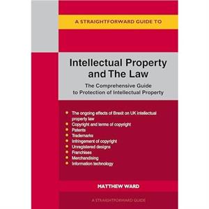 A Straightforward Guide To Intellectual Property And The Law by Matthew Ward