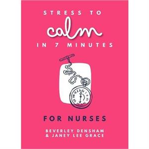 Stress to Calm in 7 Minutes for Nurses by Beverley Densham