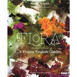 Flora A Frozen English Garden by Marisa Culatto