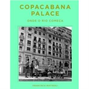 Copacabana Palace Where Rio Starts Portugese edition by Francisca Matteoli