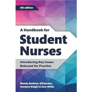 A Handbook for Student Nurses fourth edition by Sara White