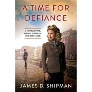 A Time for Defiance by James D. Shipman